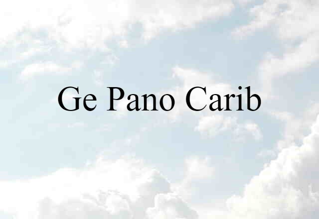 Ge-Pano-Carib (noun) Definition, Meaning & Examples