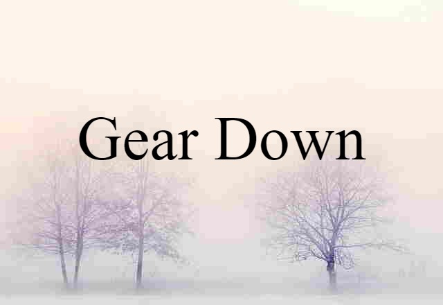 gear down