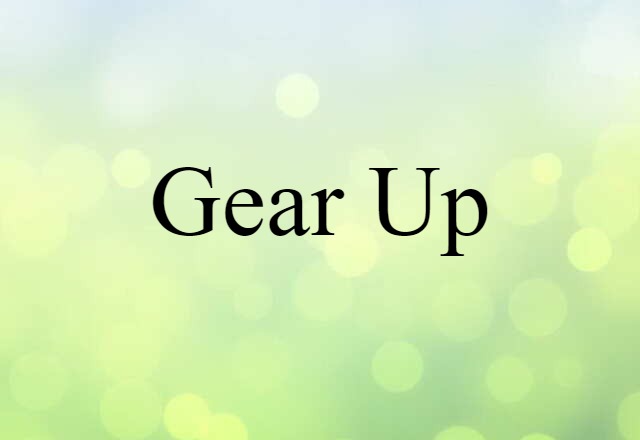 Gear Up (noun) Definition, Meaning & Examples