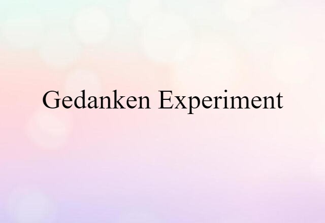 Gedanken Experiment (noun) Definition, Meaning & Examples