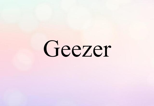 Geezer (noun) Definition, Meaning & Examples