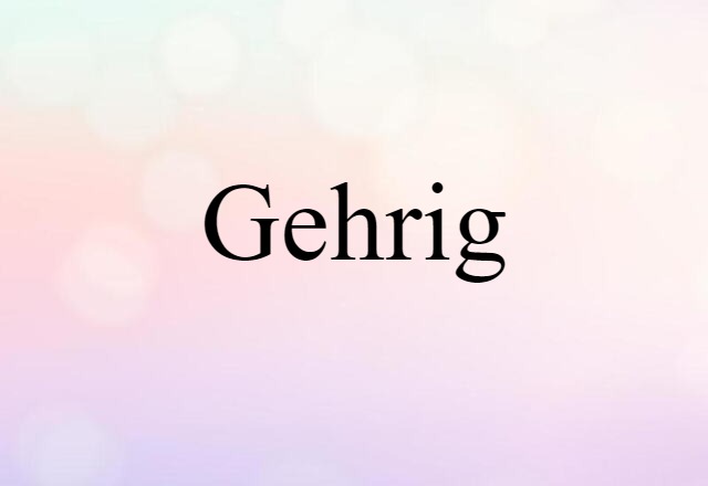 Gehrig (noun) Definition, Meaning & Examples