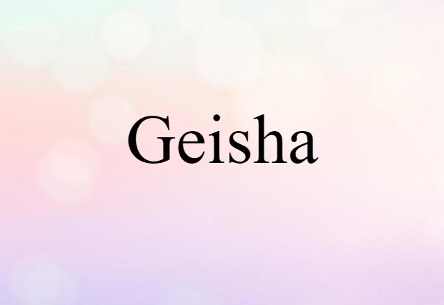 Geisha (noun) Definition, Meaning & Examples