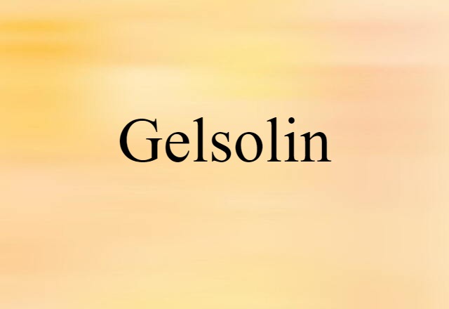 Gelsolin (noun) Definition, Meaning & Examples