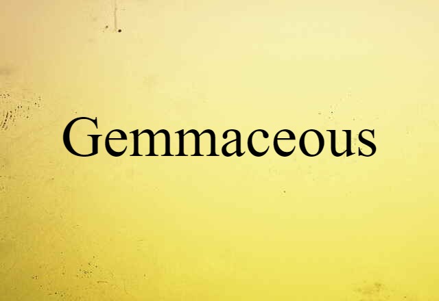 Gemmaceous (noun) Definition, Meaning & Examples