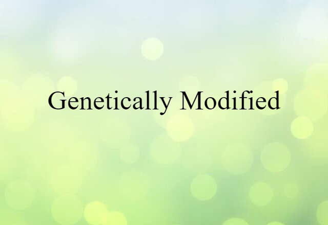 genetically modified