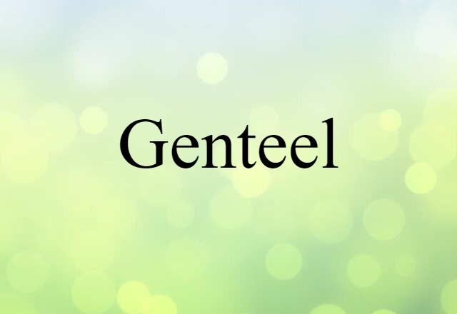 Genteel (noun) Definition, Meaning & Examples