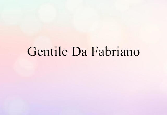 Gentile Da Fabriano (noun) Definition, Meaning & Examples