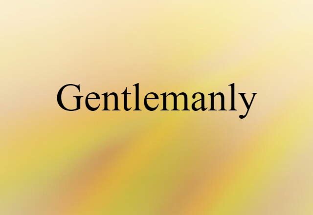 Gentlemanly (noun) Definition, Meaning & Examples