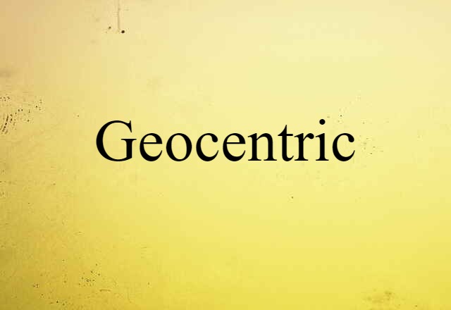 Geocentric (noun) Definition, Meaning & Examples