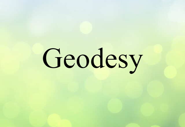 Geodesy (noun) Definition, Meaning & Examples