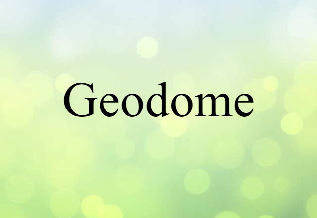 Geodome (noun) Definition, Meaning & Examples