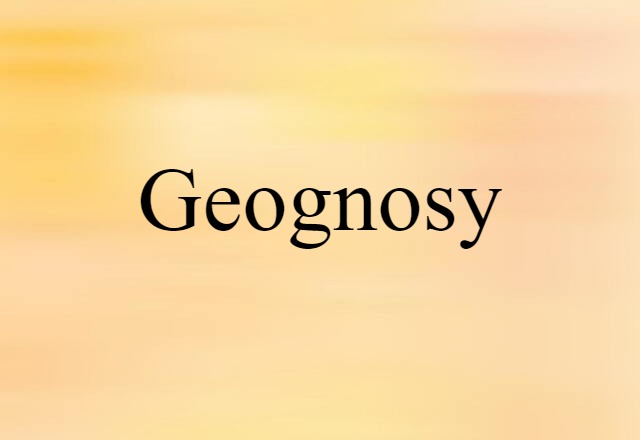 Geognosy (noun) Definition, Meaning & Examples