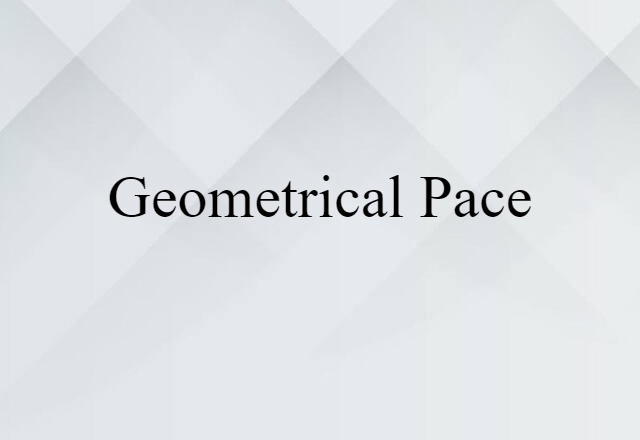 geometrical pace