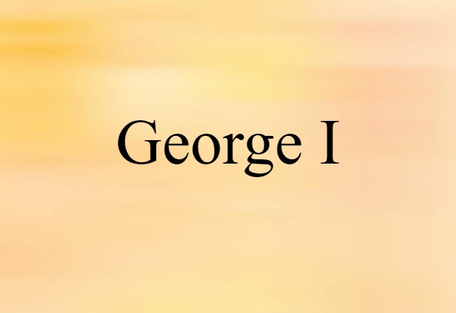 George I (noun) Definition, Meaning & Examples