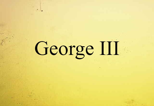 George III (noun) Definition, Meaning & Examples