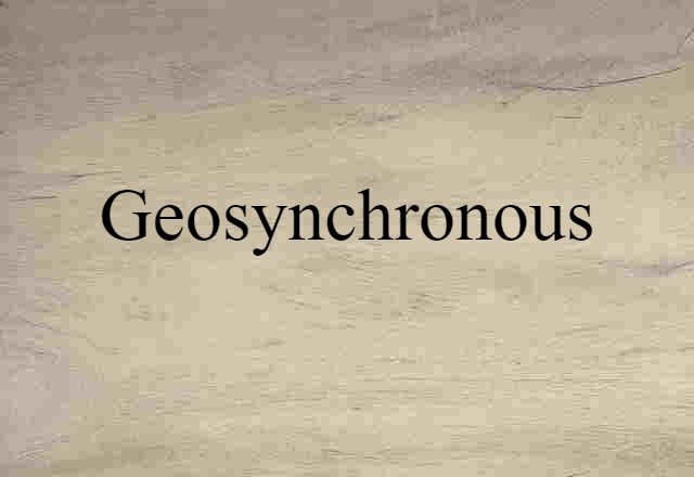 Geosynchronous (noun) Definition, Meaning & Examples