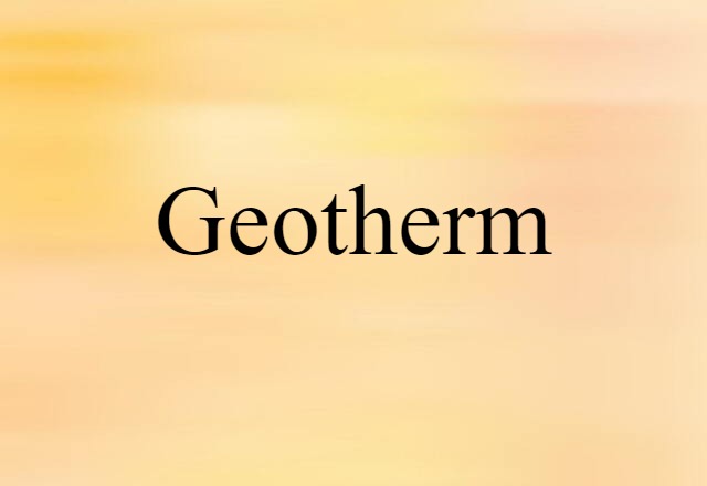 Geotherm (noun) Definition, Meaning & Examples