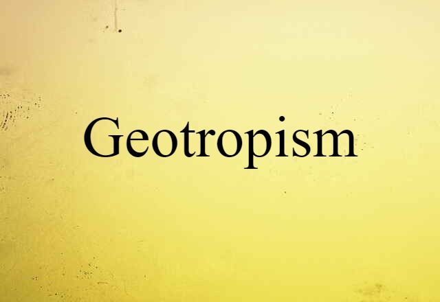 Geotropism (noun) Definition, Meaning & Examples