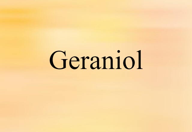 Geraniol (noun) Definition, Meaning & Examples