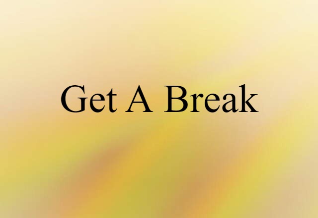 get a break