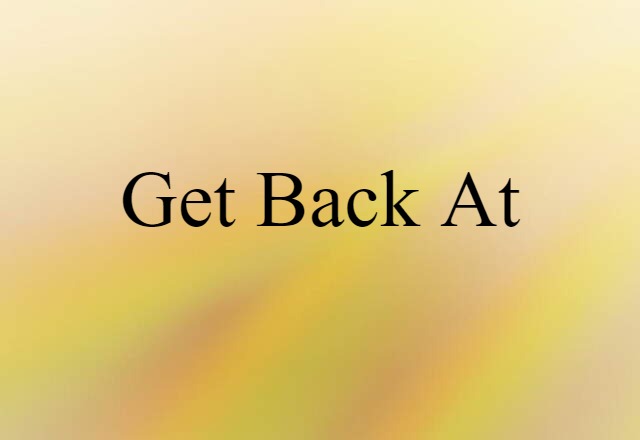 Get Back At (noun) Definition, Meaning & Examples