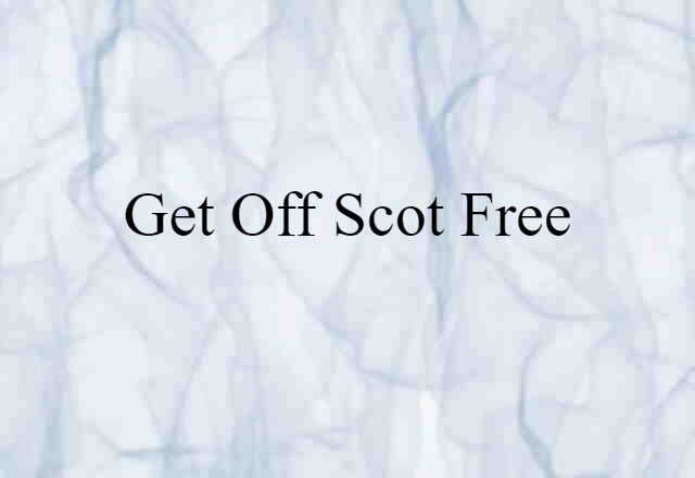 get off scot free