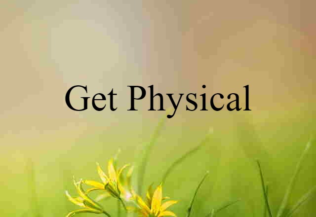 get physical