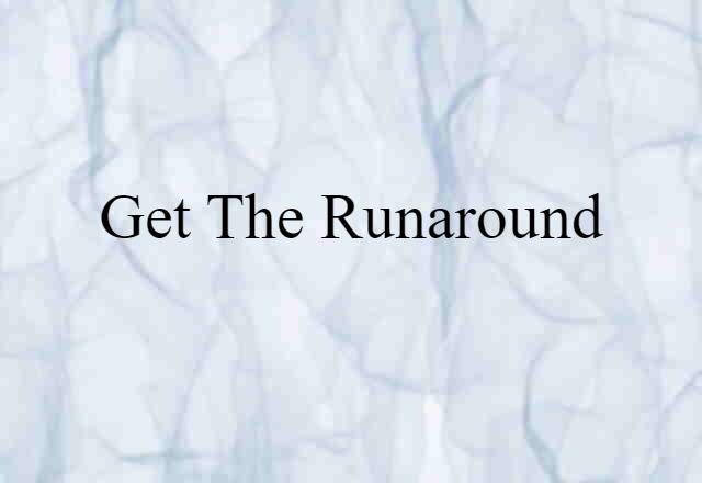 get the runaround