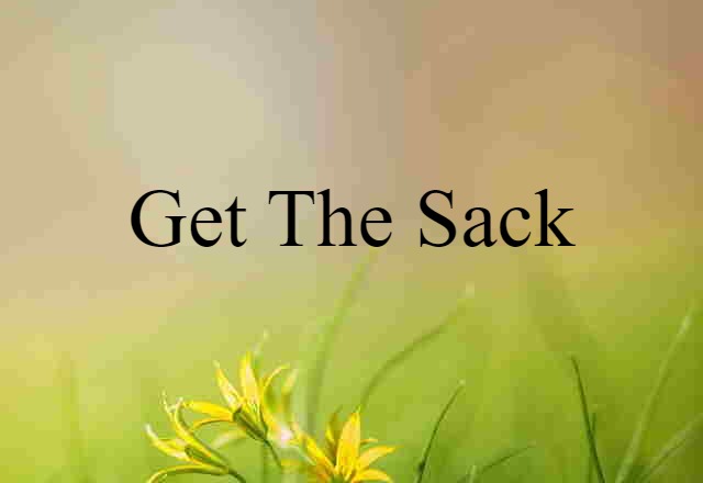 get the sack