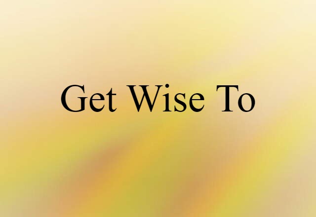 get wise to