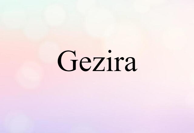 Gezira (noun) Definition, Meaning & Examples