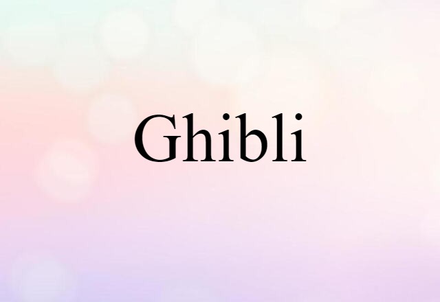 Ghibli (noun) Definition, Meaning & Examples