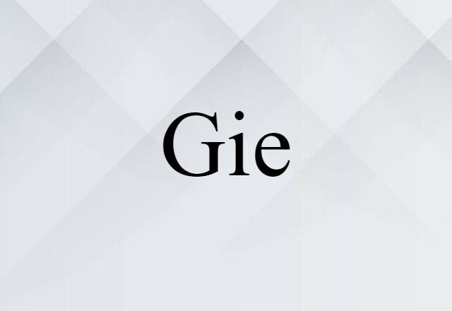 Gie (noun) Definition, Meaning & Examples