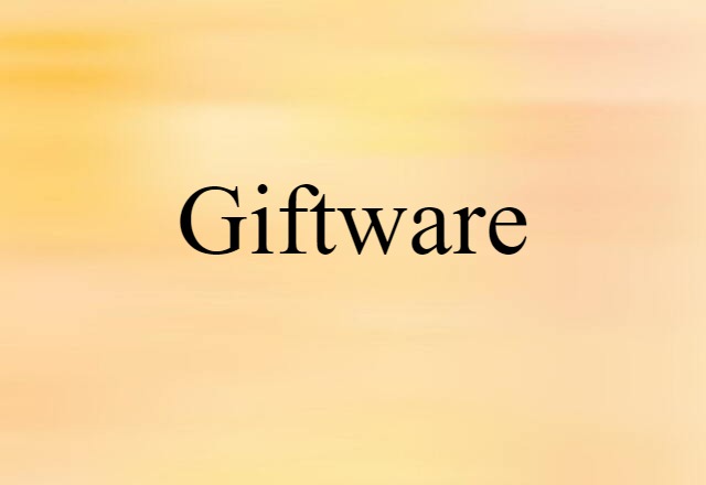 Giftware (noun) Definition, Meaning & Examples