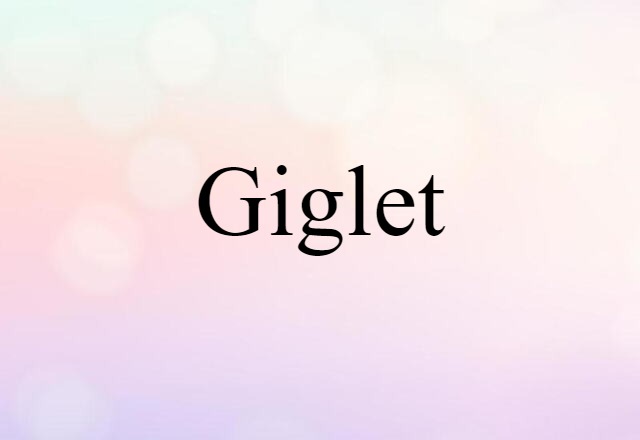 Giglet (noun) Definition, Meaning & Examples