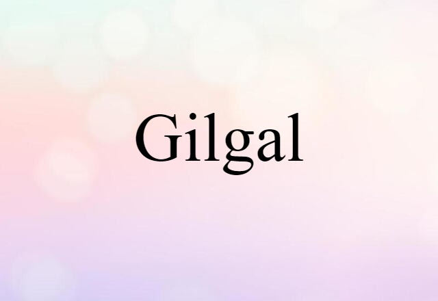 Gilgal (noun) Definition, Meaning & Examples