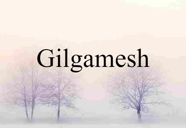 Gilgamesh (noun) Definition, Meaning & Examples