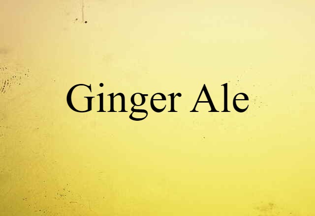 Ginger Ale (noun) Definition, Meaning & Examples