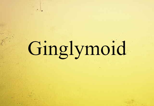 Ginglymoid (noun) Definition, Meaning & Examples