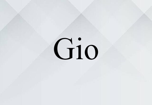 Gio (noun) Definition, Meaning & Examples