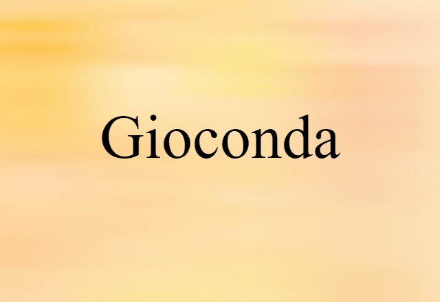 Gioconda (noun) Definition, Meaning & Examples