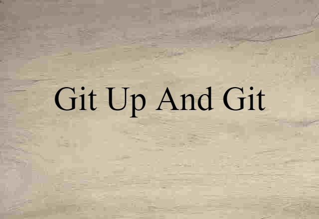 Git-up-and-git (noun) Definition, Meaning & Examples