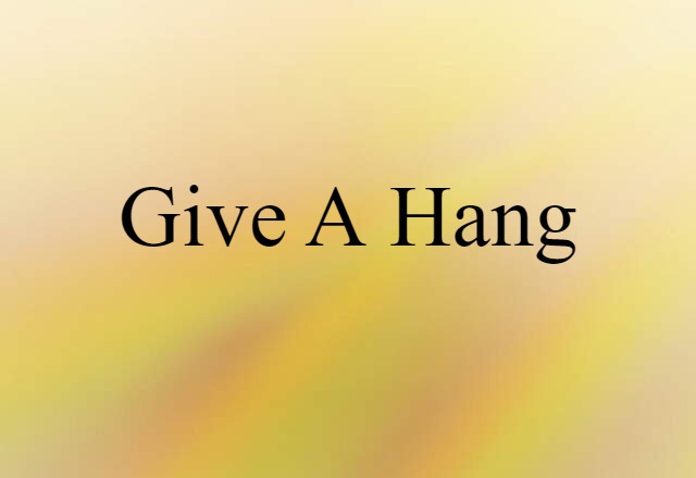 give a hang