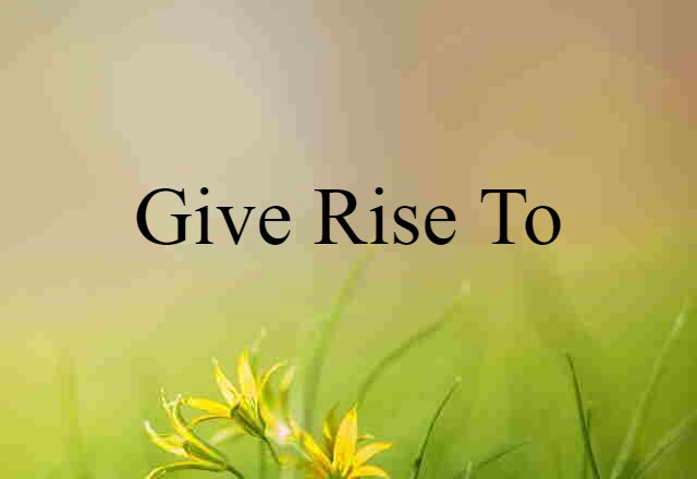 give rise to