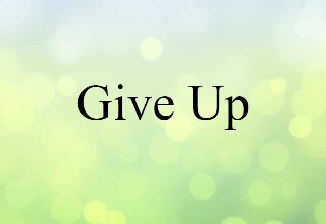 give up