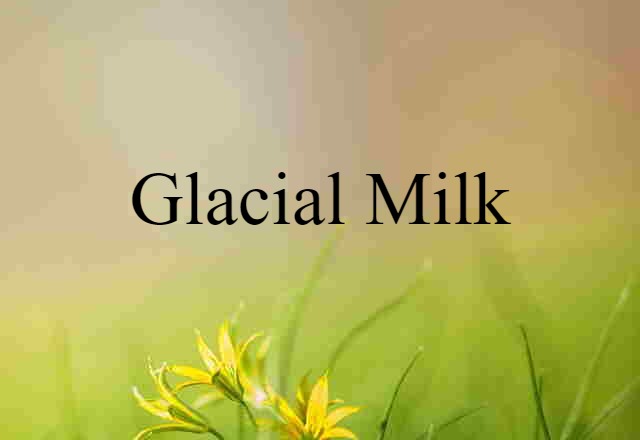 glacial milk