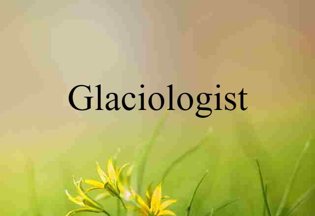 glaciologist