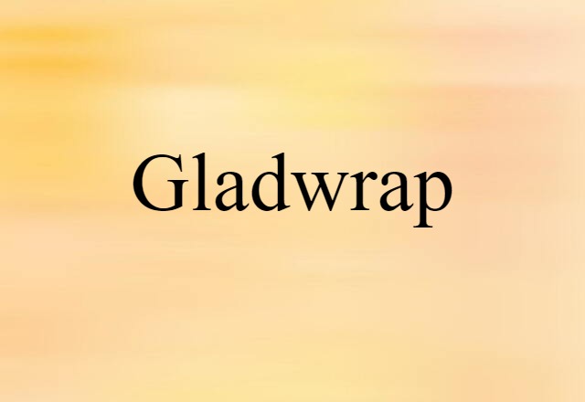 Gladwrap (noun) Definition, Meaning & Examples