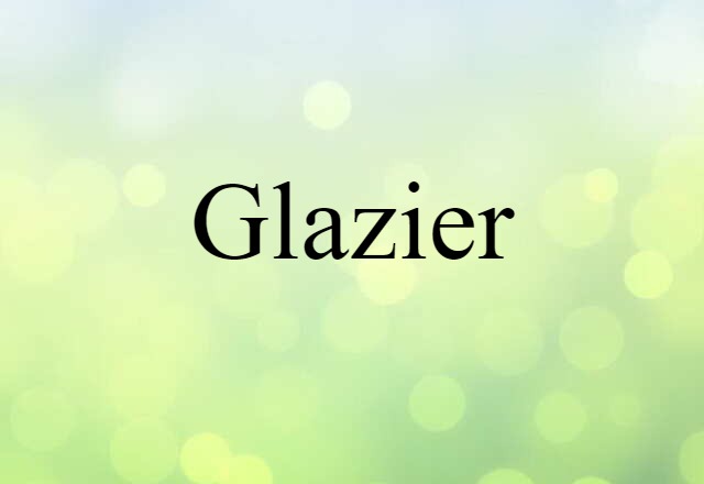 Glazier (noun) Definition, Meaning & Examples